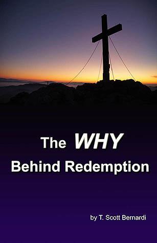 The Why Behind Redemption by T. Scott Bernardi
